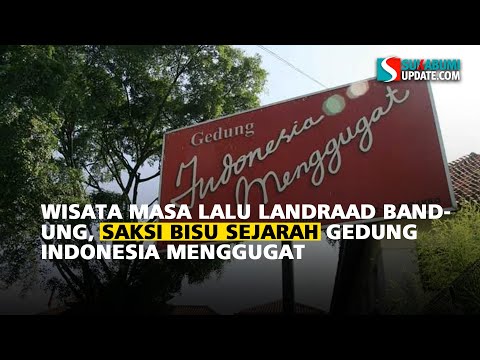 Wisata Masa Lalu Landraad Bandung, Saksi Bisu Sejarah Gedung Indonesia Menggugat