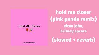 elton john, britney spears - hold me closer (pink panda remix) (slowed + reverb)