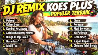 Download lagu DJ REMIX LAGU KOES PLUS BIKIN SUASANA MAKIN SERU | Beat DJ Koplo Full Bass mp3
