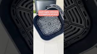 QUALI TEGLIE UTILIZZARE IN FRIGGITRICE AD ARIA?