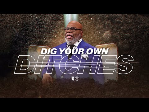 Dig Your Own Ditches - Bishop T.D. Jakes [October 27, 2019]