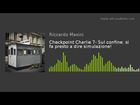 , title : 'Checkpoint Charlie 7- Sul confine: si fa presto a dire simulazione!'