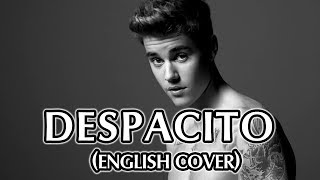 Despacito - Justin Bieber, Luis Fonsi &amp; Daddy Yankee (English Lyrics Cover)