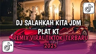 Download lagu DJ SALAHKAH KITA JDM PLAT KT SOUND FYP TIKTOK 2025 mp3