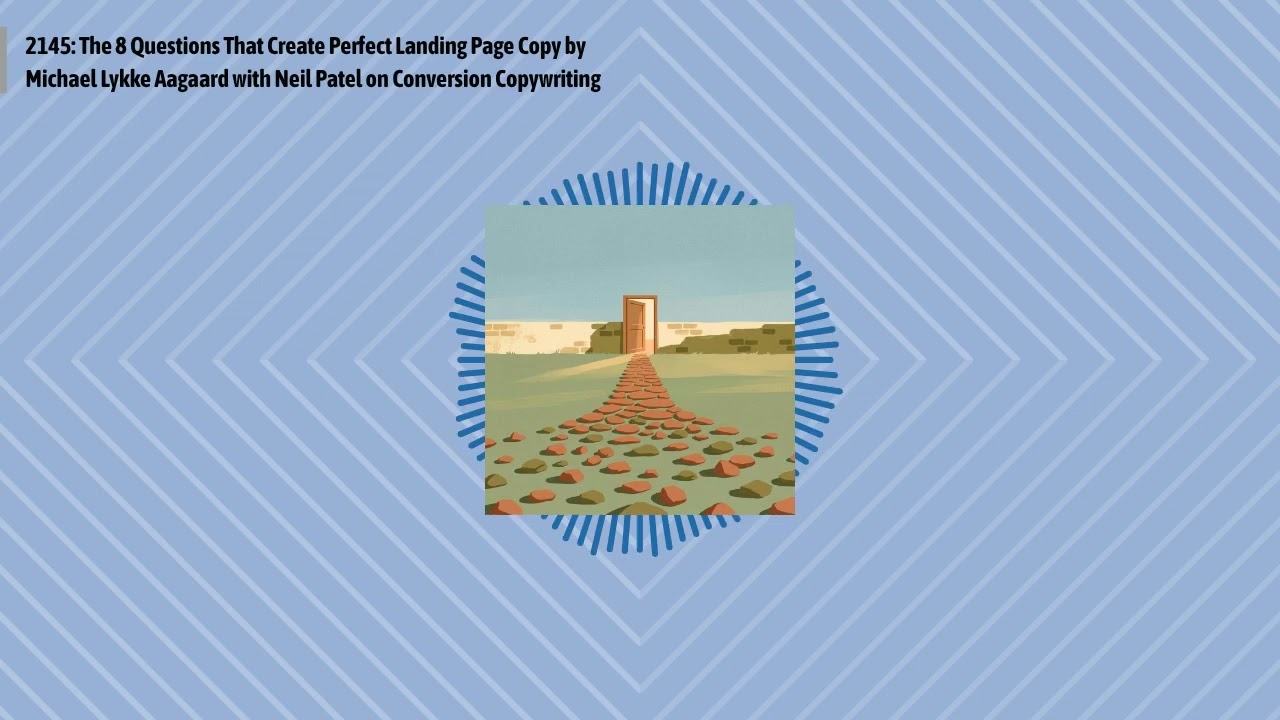 2145: The 8 Questions That Create Perfect Landing Page Copy by Michael Lykke Aagaard with Neil...