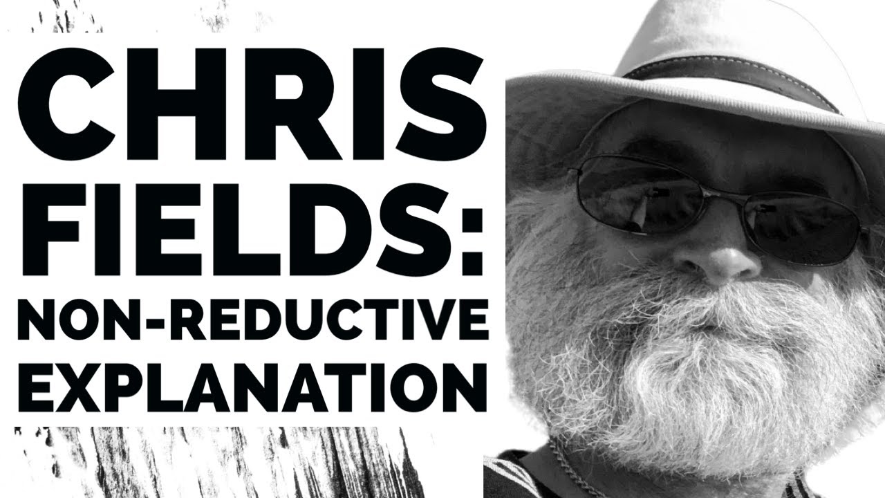 Chris Fields: Non-Reductive Explanation