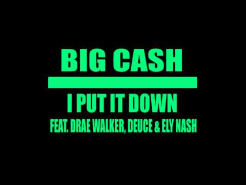 Big Cash - I Put It Down Feat. Drae Walker, Deuce & Ely Nash