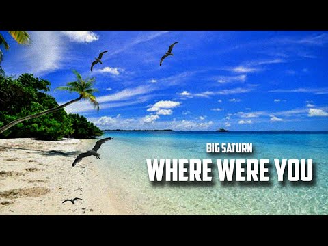 Big Saturn - Where Were You (Produced By. Mantra)