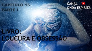LOUCURA E OBSESSAO - CAPÍTULO 15 - PARTE 1