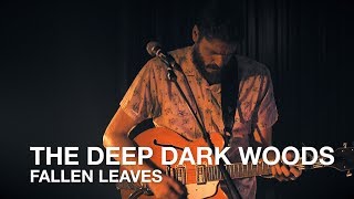 The Deep Dark Woods | Fallen Leaves | First Play Live