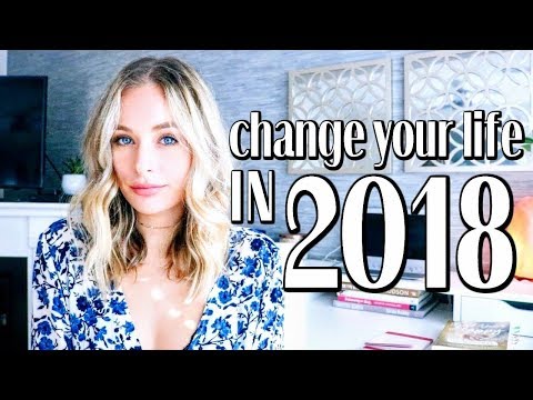 5 WAYS TO CHANGE YOUR LIFE IN 2018 | New Year Motivation + Intentions