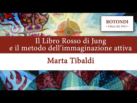 Il metodo dell'immaginazione attiva e il Libro Rosso di Jung - Marta Tibaldi - Libreria Rotondi