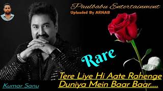 Tere Liye Hi Aate Rahenge  Kumar Sanu Rare Song  J