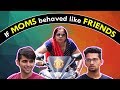 If MOMS behaved like FRIENDS | Mother's Day Video | Funcho Entertainment | Funchod | FC