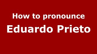 How to pronounce Eduardo Prieto