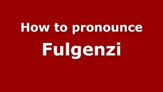How to pronounce Fulgenzi