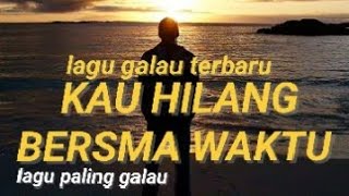 Download lagu Kau hilang bersama waktu #laguterbaru,  lagu paling galau mp3