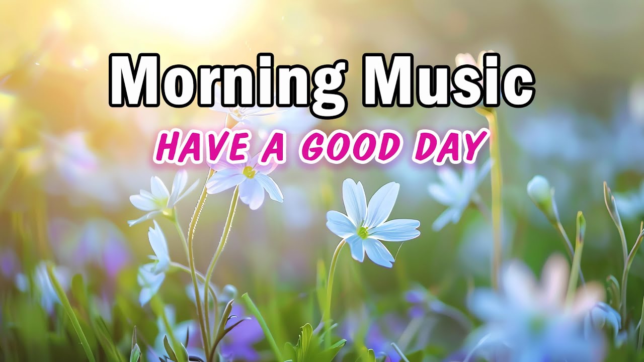 Good Morning Music - Positive Energy And Stress Relief - Happy Uplifting Morning Meditation Music