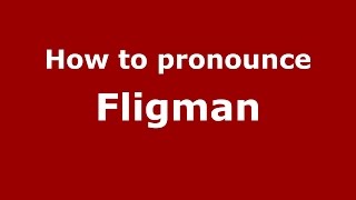 How to pronounce Fligman