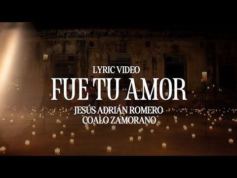 Fue Tu Amor - Jesús Adrián Romero, Coalo Zamorano (Lyric Video)