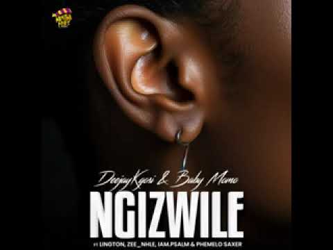NGIZWILE BY DEEJAYKGOSI AND BABY MOMO