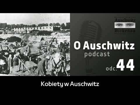 "O Auschwitz" (odc. 44): Kobiety w Auschwitz