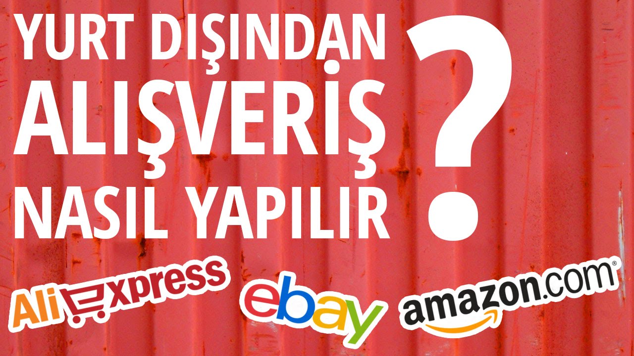 Yurt Dışından Alışveriş Nasıl Yapılır?
