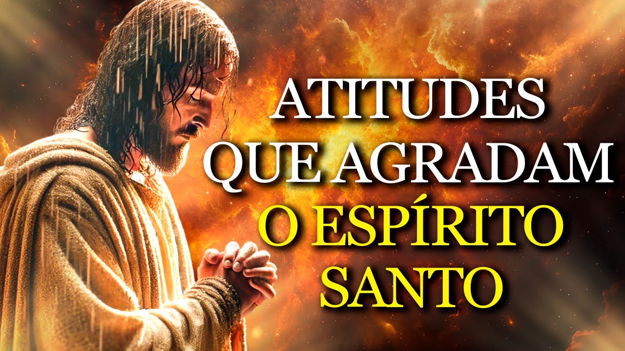 Essas ATITUDES fazem o ESPÍRITO SANTO AGIR PODEROSAMENTE em VOCÊ | Ensinamentos Bíblicos