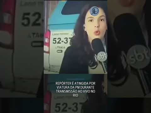 Repórter é atingida por viatura da PM durante transmissão ao vivo no Rio