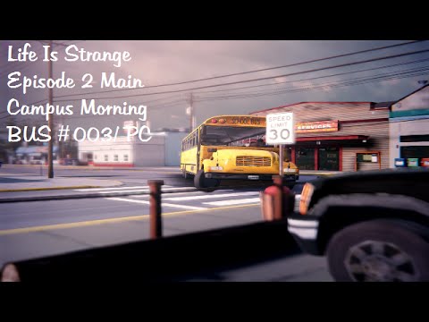 Life Is Strange Episode 2 Main Campus Morning BUS #003/ PC