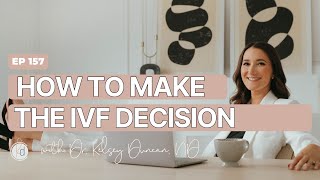 #157. How to make the IVF decision
