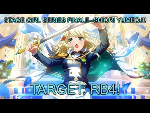 [Re:Live WW] Stage Girl Series Finale--Shiori Yumeoji! Target: RB4!