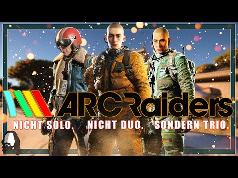 NICHT SOLO. NICHT DUO. SONDERN TRIO. - ARC RAIDERS - LIVE LET'S PLAY #09 - DEUTSCH