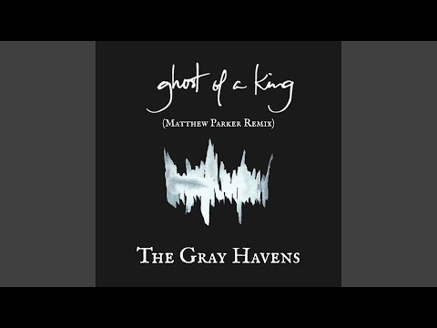 Ghost of A King (Matthew Parker Remix)