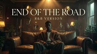 END OF THE ROAD - BOYZ II MEN || RNB VERSION