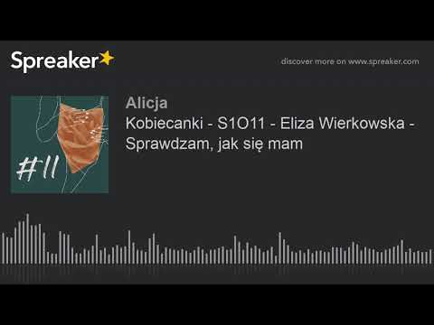 Kobiecanki - S1O11 - Eliza Wierkowska - Sprawdzam, jak się mam (part 1 of 3)