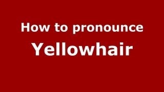 How to pronounce Yellowhair