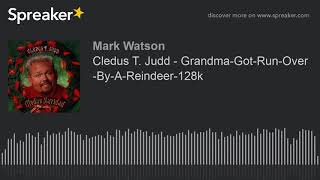 Cledus T. Judd - Grandma-Got-Run-Over-By-A-Reindeer-128k (made with Spreaker)