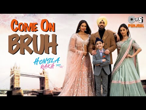 Come ON Bruh | Honsla Rakh | Diljit Dosanjh | Shinda G | Sonam Bajwa | Shehnaaz Gill | JSL Singh