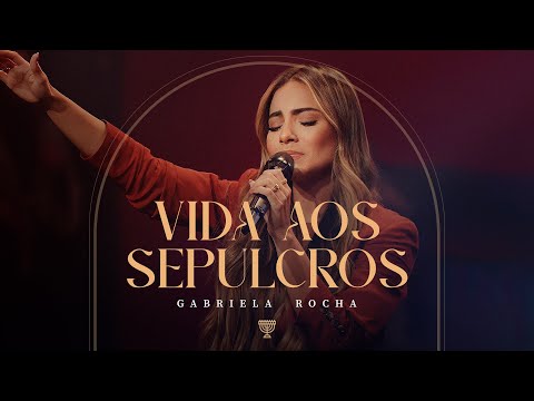 GABRIELA ROCHA - VIDA AOS SEPULCROS (AO VIVO)