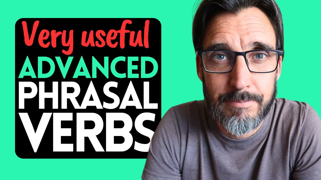 10 VERY USEFUL Advanced Phrasal Verbs for C1 Advanced and C2 Proficiency CAE & CPE