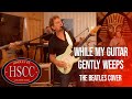 'While My Guitar Gently Weeps' (The Beatles) Cover by The HSCC feat Ian Moss
