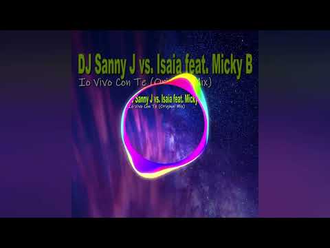 DJ Sanny J vs. Isaia feat. Micky B. - Io Vivo Con Te (Original Mix)