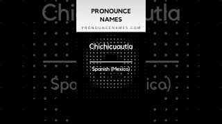 How to pronounce Chichicuautla