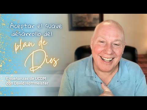 Enseñanzas de UCDM | Acepta el suave desarrollo del plan de Dios con David Hoffmeister