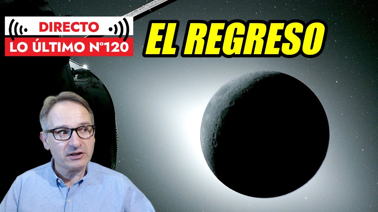 Lo Último 120 🟥 ARTEMIS II Viaje de Regreso | Y MÁS NOTICIAS de Ciencia y Tecnología