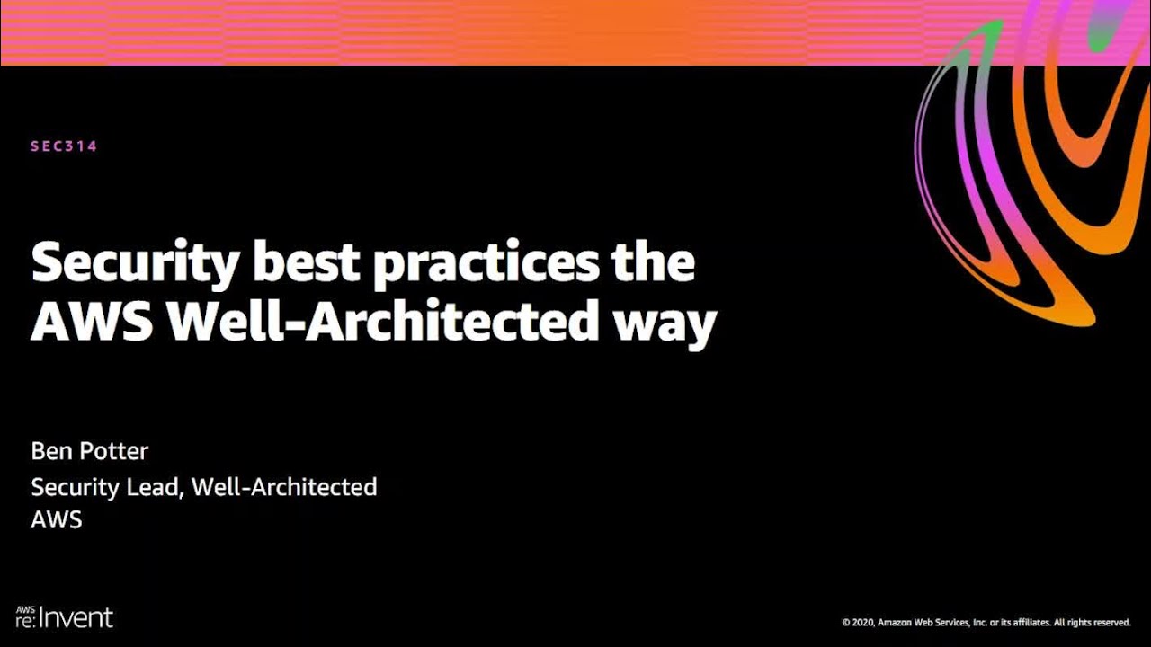 AWS re:Invent 2020: Security best practices the AWS Well-Architected way