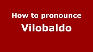 How to pronounce Vilobaldo