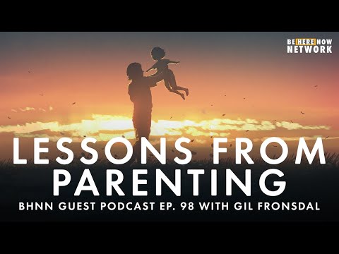 Lessons From Parenting with Gil Fronsdal- BHNN Guest Podcast Ep. 98