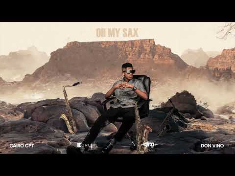 Cairo Cpt ft. Don Vino - Oh My Sax (Official Audio)